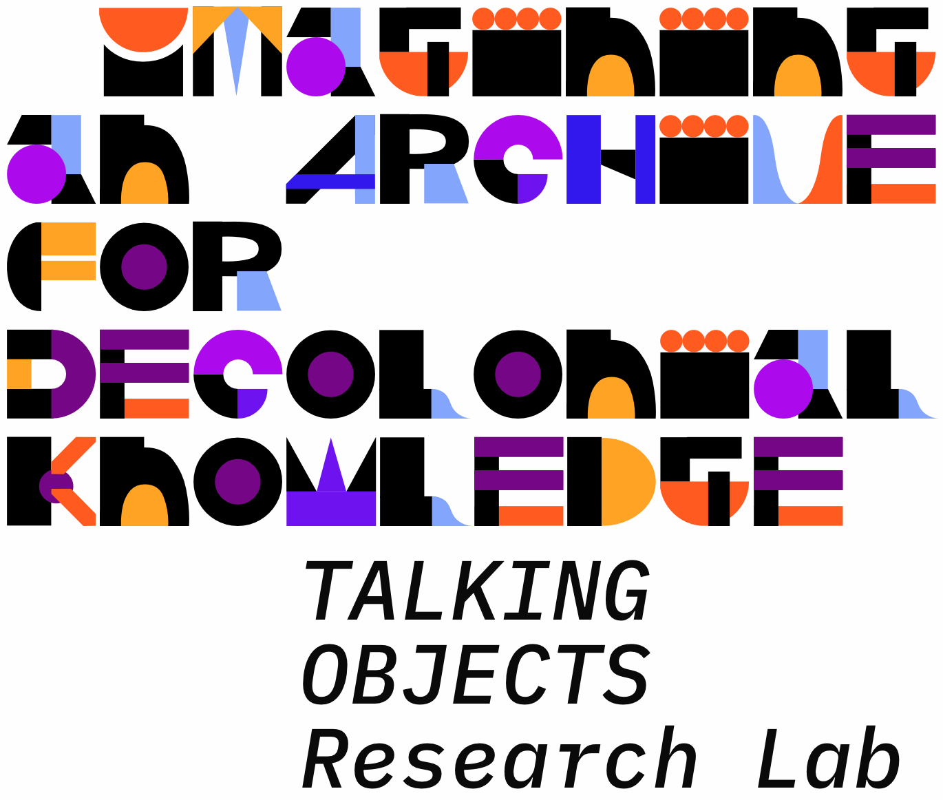 Imagining an Archive for Decolonial Knowledge. TALKING OBJECTS Research LAB